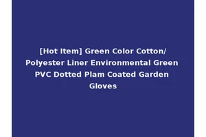 [Hot Item] Green Color Cotton/Polyester Liner Environmental Green PVC Dotted Plam Coated Garden Gloves