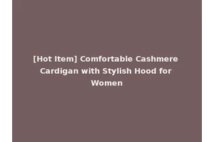 [Hot Item] Comfortable Cashmere Cardigan with Stylish Hood for Women