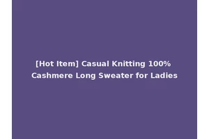 [Hot Item] Casual Knitting 100% Cashmere Long Sweater for Ladies