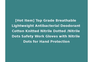 [Hot Item] Top Grade Breathable Lightweight Antibacterial Deodorant Cotton Knitted Nitrile Dotted /Nitrile Dots Safety Work Gloves with Nitrile Dots for Hand Protection