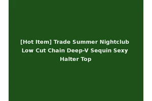 [Hot Item] Trade Summer Nightclub Low Cut Chain Deep-V Sequin Sexy Halter Top
