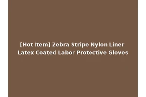 [Hot Item] Zebra Stripe Nylon Liner Latex Coated Labor Protective Gloves