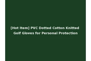 [Hot Item] PVC Dotted Cotton Knitted Golf Gloves for Personal Protection