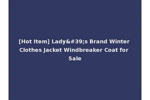 [Hot Item] Lady's Brand Winter Clothes Jacket Windbreaker Coat for Sale