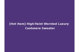 [Hot Item] High-Twist Worsted Luxury Cashmere Sweater