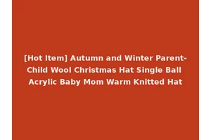 [Hot Item] Autumn and Winter Parent-Child Wool Christmas Hat Single Ball Acrylic Baby Mom Warm Knitted Hat