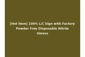 [Hot Item] 100% L/C Sign with Factory Powder Free Disposable Nitrile Gloves