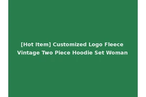 [Hot Item] Customized Logo Fleece Vintage Two Piece Hoodie Set Woman