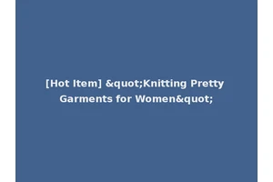 [Hot Item] "Knitting Pretty Garments for Women"