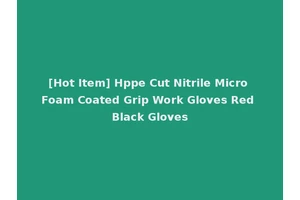 [Hot Item] Hppe Cut Nitrile Micro Foam Coated Grip Work Gloves Red Black Gloves