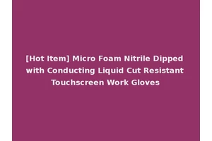 [Hot Item] Micro Foam Nitrile Dipped with Conducting Liquid Cut Resistant Touchscreen Work Gloves