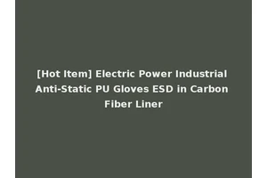 [Hot Item] Electric Power Industrial Anti-Static PU Gloves ESD in Carbon Fiber Liner