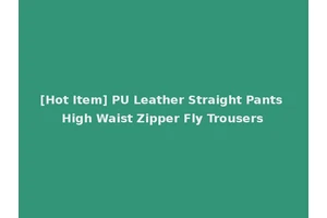 [Hot Item] PU Leather Straight Pants High Waist Zipper Fly Trousers
