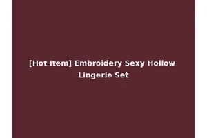 [Hot Item] Embroidery Sexy Hollow Lingerie Set