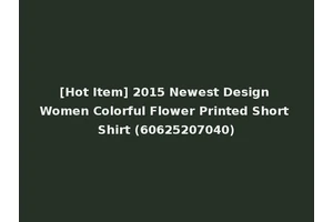 [Hot Item] 2015 Newest Design Women Colorful Flower Printed Short Shirt (60625207040)
