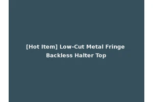 [Hot Item] Low-Cut Metal Fringe Backless Halter Top