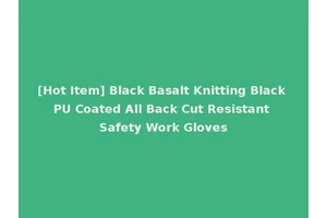 [Hot Item] Black Basalt Knitting Black PU Coated All Back Cut Resistant Safety Work Gloves