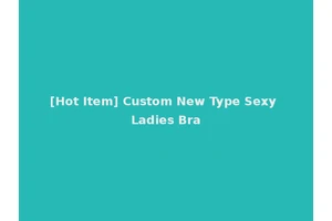 [Hot Item] Custom New Type Sexy Ladies Bra