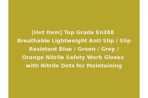 [Hot Item] Top Grade En388 Breathable Lightweight Anti Slip / Slip Resistant Blue / Green / Grey / Orange Nitrile Safety Work Gloves with Nitrile Dots for Maintaining