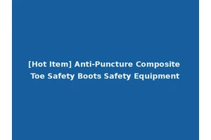 [Hot Item] Anti-Puncture Composite Toe Safety Boots Safety Equipment