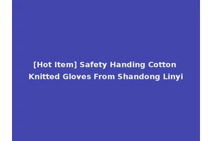 [Hot Item] Safety Handing Cotton Knitted Gloves From Shandong Linyi