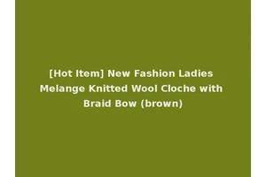 [Hot Item] New Fashion Ladies Melange Knitted Wool Cloche with Braid Bow (brown)