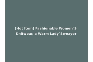 [Hot Item] Fashionable Women`S Knitwear, a Warm Lady`Sweayer