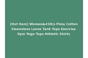 [Hot Item] Women's Pima Cotton Sleeveless Loose Tank Tops Exercise Gym Yoga Tops Athletic Shirts