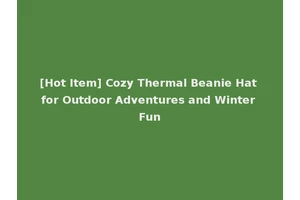 [Hot Item] Cozy Thermal Beanie Hat for Outdoor Adventures and Winter Fun