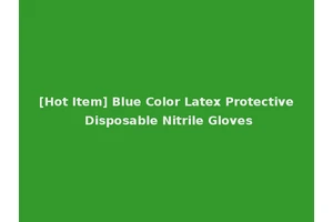 [Hot Item] Blue Color Latex Protective Disposable Nitrile Gloves