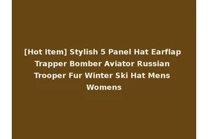 [Hot Item] Stylish 5 Panel Hat Earflap Trapper Bomber Aviator Russian Trooper Fur Winter Ski Hat Mens Womens