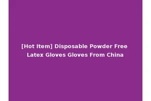 [Hot Item] Disposable Powder Free Latex Gloves Gloves From China