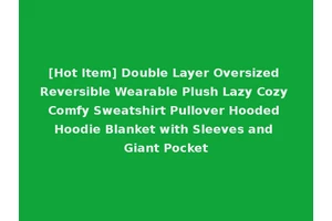 [Hot Item] Double Layer Oversized Reversible Wearable Plush Lazy Cozy Comfy Sweatshirt Pullover Hooded Hoodie Blanket with Sleeves and Giant Pocket