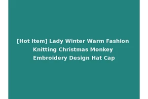 [Hot Item] Lady Winter Warm Fashion Knitting Christmas Monkey Embroidery Design Hat Cap