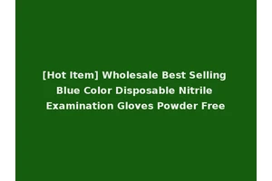 [Hot Item] Wholesale Best Selling Blue Color Disposable Nitrile Examination Gloves Powder Free