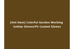 [Hot Item] Colorful Garden Working Safety Gloves/PU Coated Gloves