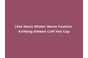 [Hot Item] Winter Warm Fashion Knitting Ribbed Cuff Hat Cap