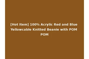[Hot Item] 100% Acrylic Red and Blue Yellowcable Knitted Beanie with POM POM