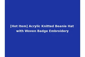 [Hot Item] Acrylic Knitted Beanie Hat with Woven Badge Embroidery