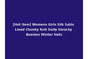 [Hot Item] Womens Girls Silk Satin Lined Chunky Knit Daily Slouchy Beanies Winter Hats