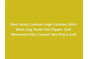 [Hot Item] Custom Logo Fashion Shirt Wide-Leg Pants Hat Zipper Suit Women's Casual Two-Piece Suit