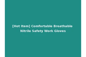 [Hot Item] Comfortable Breathable Nitrile Safety Work Gloves