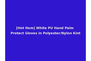 [Hot Item] White PU Hand Palm Protect Gloves in Polyester/Nylon Kint