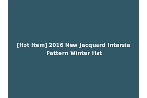 [Hot Item] 2016 New Jacquard Intarsia Pattern Winter Hat