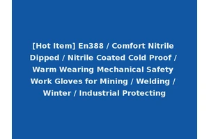 [Hot Item] En388 / Comfort Nitrile Dipped / Nitrile Coated Cold Proof / Warm Wearing Mechanical Safety Work Gloves for Mining / Welding / Winter / Industrial Protecting