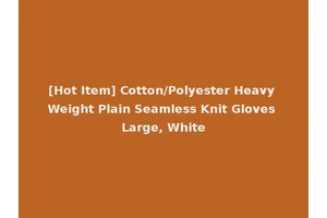 [Hot Item] Cotton/Polyester Heavy Weight Plain Seamless Knit Gloves Large, White