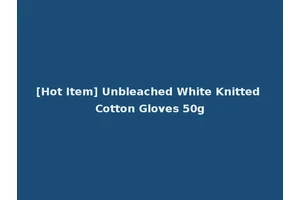 [Hot Item] Unbleached White Knitted Cotton Gloves 50g