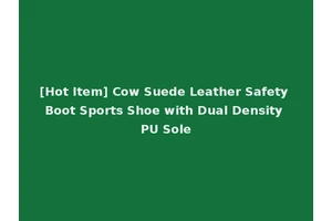 [Hot Item] Cow Suede Leather Safety Boot Sports Shoe with Dual Density PU Sole