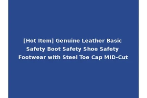 [Hot Item] Genuine Leather Basic Safety Boot Safety Shoe Safety Footwear with Steel Toe Cap MID-Cut