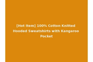 [Hot Item] 100% Cotton Knitted Hooded Sweatshirts with Kangaroo Pocket